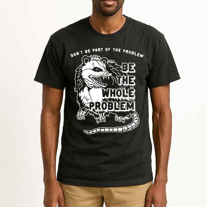 Possum Don't Be Part Of The Problem Be The Entire Problem Tall T-Shirt