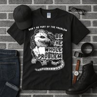Possum Don't Be Part Of The Problem Be The Entire Problem Tall T-Shirt