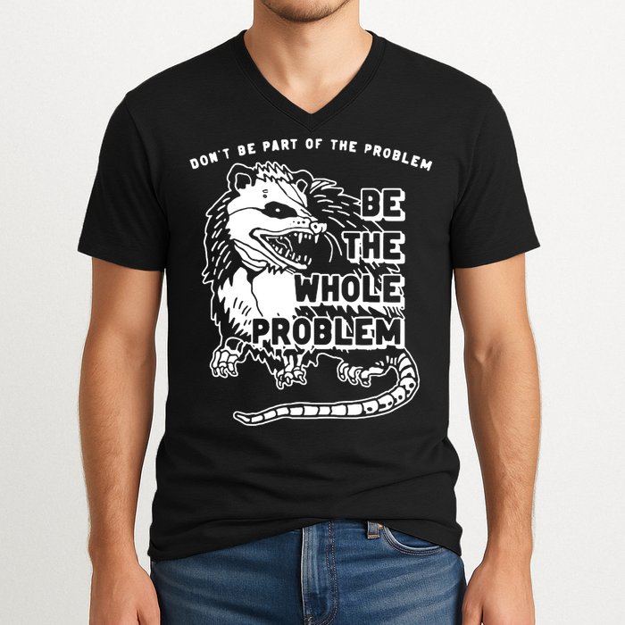 Possum Don't Be Part Of The Problem Be The Entire Problem V-Neck T-Shirt