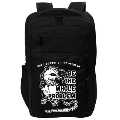 Possum Don't Be Part Of The Problem Be The Entire Problem Impact Tech Backpack
