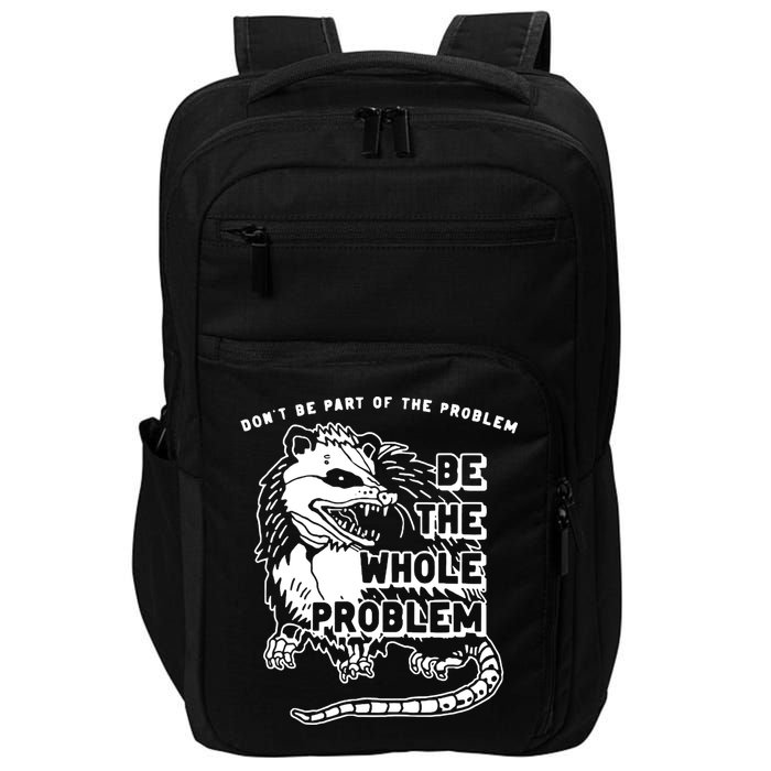 Possum Don't Be Part Of The Problem Be The Entire Problem Impact Tech Backpack