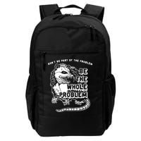 Possum Don't Be Part Of The Problem Be The Entire Problem Backpack