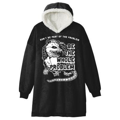 Possum Don't Be Part Of The Problem Be The Entire Problem Hooded Wearable Blanket