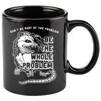 Possum Don't Be Part Of The Problem Be The Entire Problem 11oz C Handle Ceramic Mug