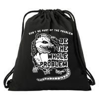 Possum Don't Be Part Of The Problem Be The Entire Problem Drawstring Bag