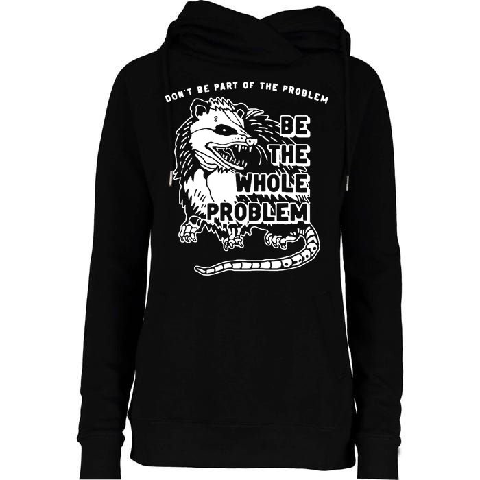 Possum Don't Be Part Of The Problem Be The Entire Problem Womens Funnel Neck Pullover Hood