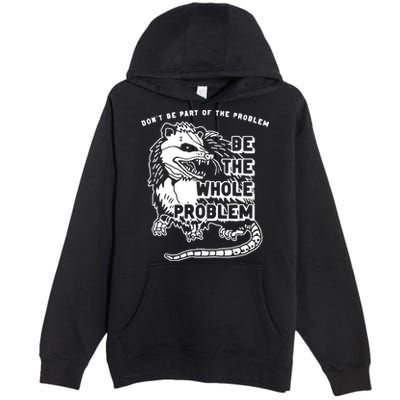 Possum Don't Be Part Of The Problem Be The Entire Problem Premium Pullover Hoodie