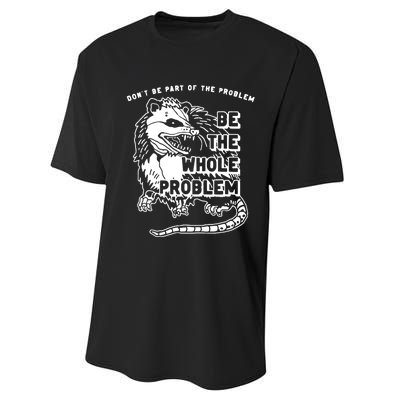 Possum Don't Be Part Of The Problem Be The Entire Problem Performance Sprint T-Shirt