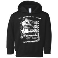 Possum Don't Be Part Of The Problem Be The Entire Problem Toddler Hoodie