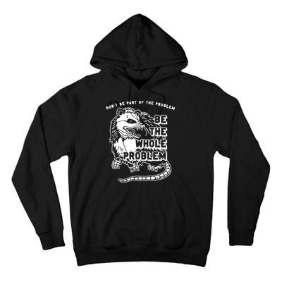 Possum Don't Be Part Of The Problem Be The Entire Problem Tall Hoodie