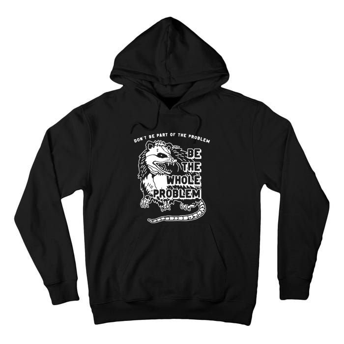 Possum Don't Be Part Of The Problem Be The Entire Problem Tall Hoodie