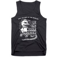 Possum Don't Be Part Of The Problem Be The Entire Problem Tank Top