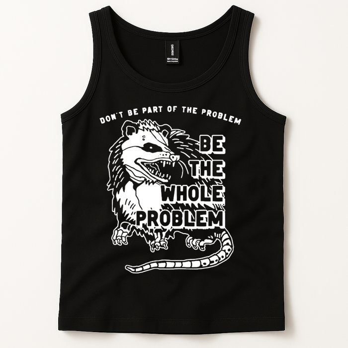 Possum Don't Be Part Of The Problem Be The Entire Problem Tank Top
