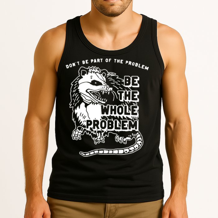 Possum Don't Be Part Of The Problem Be The Entire Problem Tank Top
