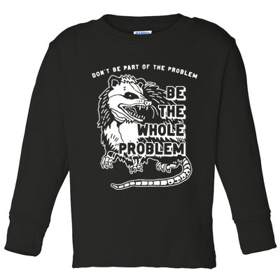 Possum Don't Be Part Of The Problem Be The Entire Problem Toddler Long Sleeve Shirt