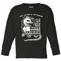 Possum Don't Be Part Of The Problem Be The Entire Problem Toddler Long Sleeve Shirt