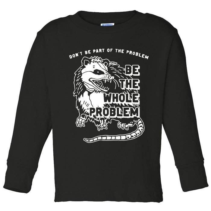 Possum Don't Be Part Of The Problem Be The Entire Problem Toddler Long Sleeve Shirt