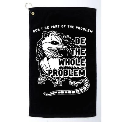 Possum Don't Be Part Of The Problem Be The Entire Problem Golf Towel