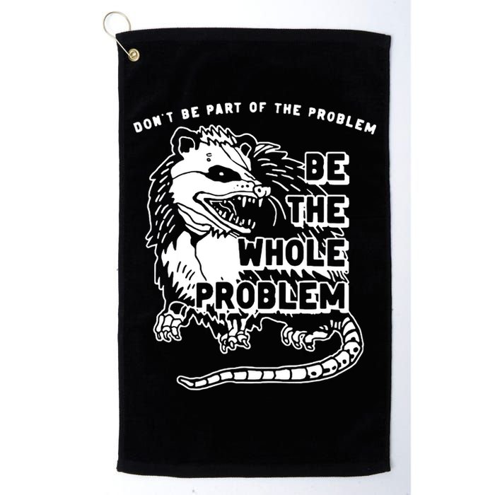 Possum Don't Be Part Of The Problem Be The Entire Problem Golf Towel
