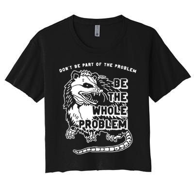 Possum Don't Be Part Of The Problem Be The Entire Problem Crop Top