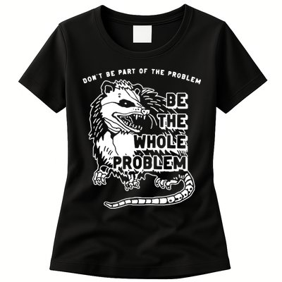Possum Don't Be Part Of The Problem Be The Entire Problem Womens T-Shirt