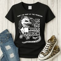 Possum Don't Be Part Of The Problem Be The Entire Problem Womens T-Shirt