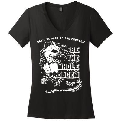Possum Don't Be Part Of The Problem Be The Entire Problem Women's V-Neck T-Shirt