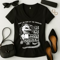 Possum Don't Be Part Of The Problem Be The Entire Problem Women's V-Neck T-Shirt
