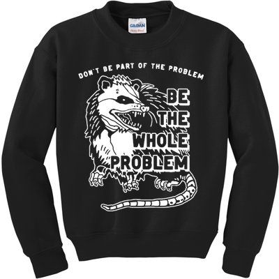 Possum Don't Be Part Of The Problem Be The Entire Problem Kids Sweatshirt