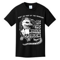 Possum Don't Be Part Of The Problem Be The Entire Problem Kids T-Shirt