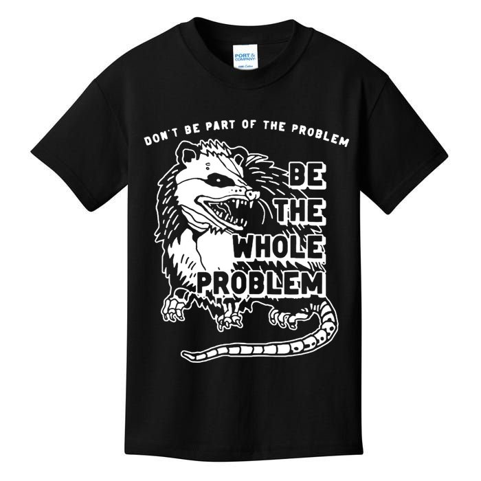 Possum Don't Be Part Of The Problem Be The Entire Problem Kids T-Shirt