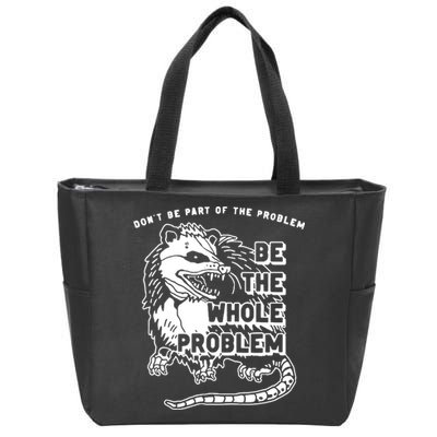 Possum Don't Be Part Of The Problem Be The Entire Problem Zip Tote Bag