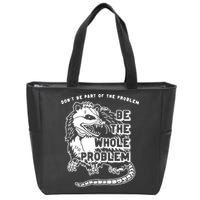 Possum Don't Be Part Of The Problem Be The Entire Problem Zip Tote Bag