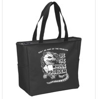 Possum Don't Be Part Of The Problem Be The Entire Problem Zip Tote Bag