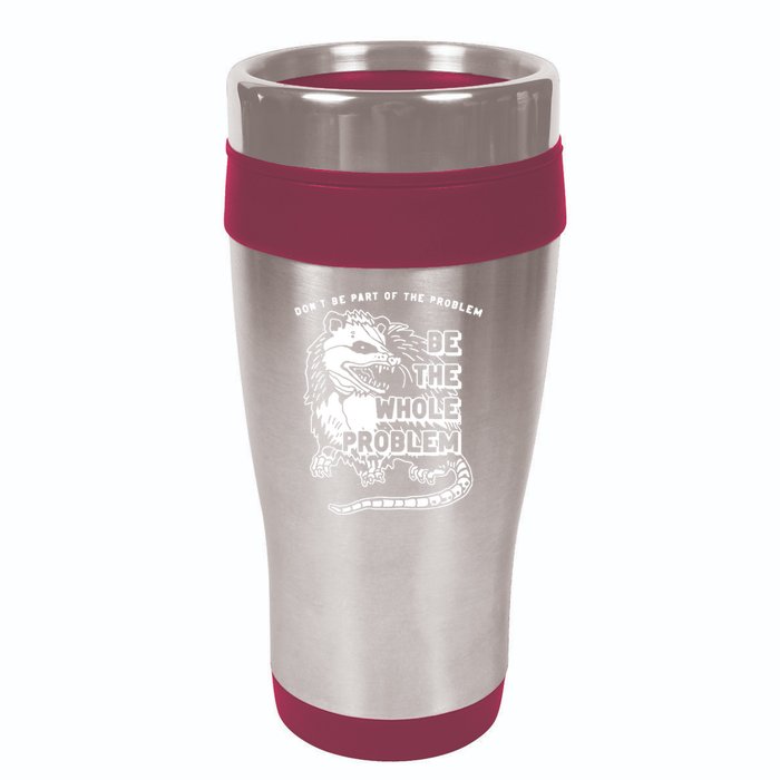 Possum Don't Be Part Of The Problem Be The Entire Problem 16oz Travel Tumbler