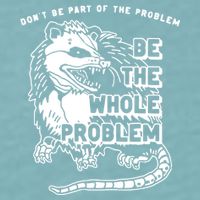 Possum Don't Be Part Of The Problem Be The Entire Problem Sueded Cloud Jersey T-Shirt