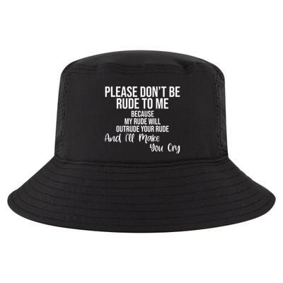 Please Dont Be Rude To Me Ill Make You Cry Funny Cool Comfort Performance Bucket Hat