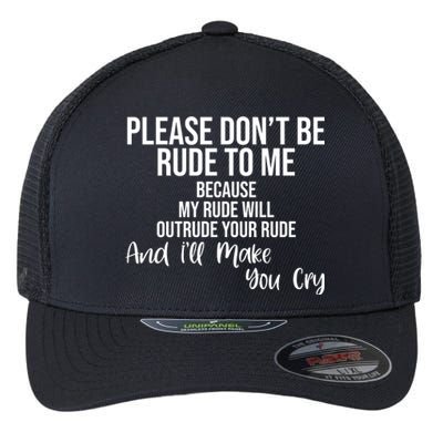 Please Dont Be Rude To Me Ill Make You Cry Funny Flexfit Unipanel Trucker Cap