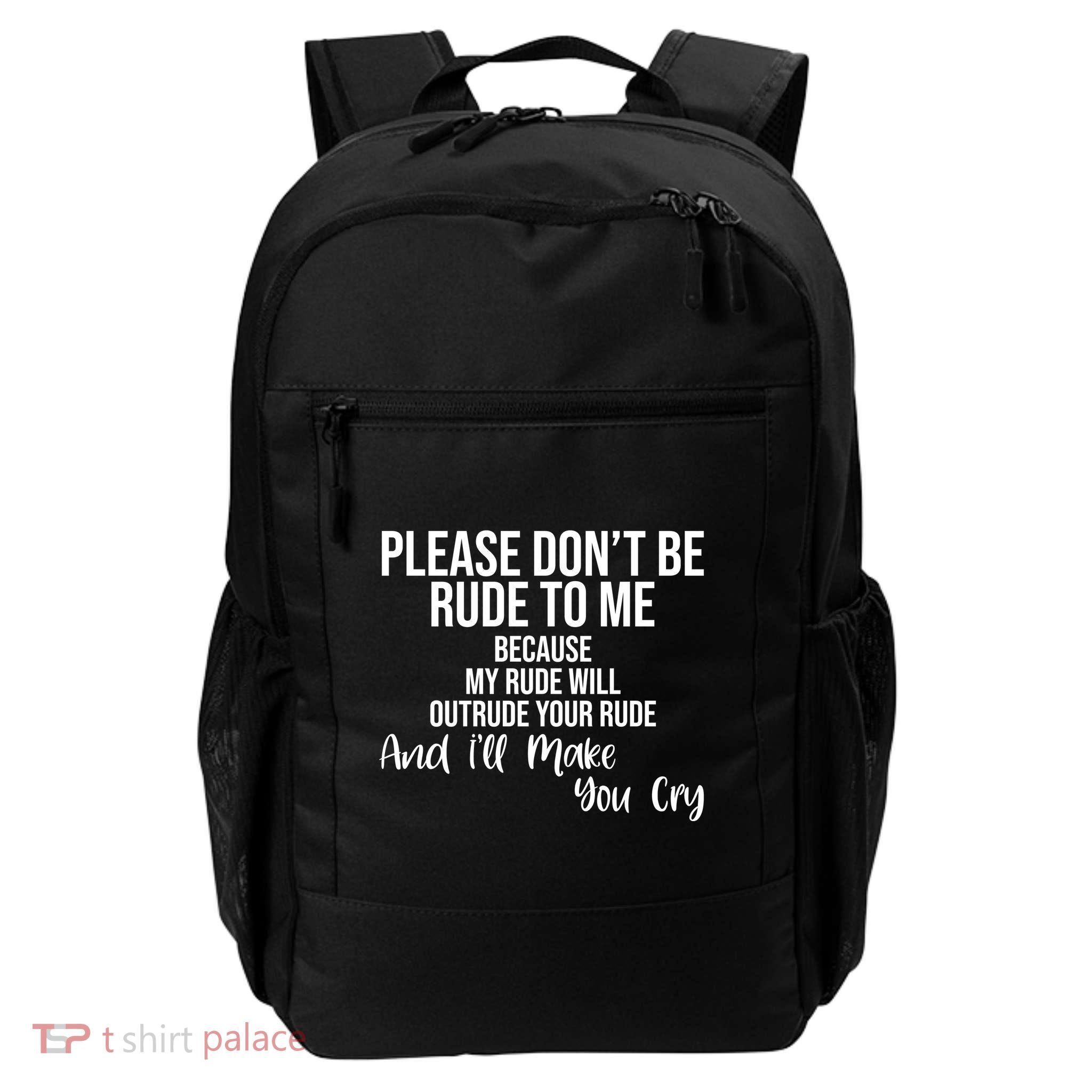 Please Dont Be Rude To Me Ill Make You Cry Funny Daily Commute Backpack