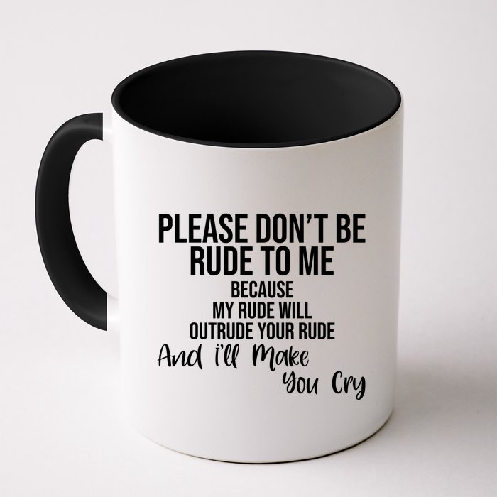 Please Dont Be Rude To Me Ill Make You Cry Funny Mug