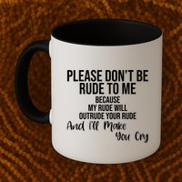 Please Dont Be Rude To Me Ill Make You Cry Funny Mug