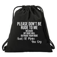 Please Dont Be Rude To Me Ill Make You Cry Funny Drawstring Bag