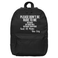 Please Dont Be Rude To Me Ill Make You Cry Funny 16 in Basic Backpack