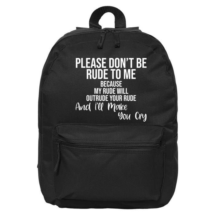 Please Dont Be Rude To Me Ill Make You Cry Funny 16 in Basic Backpack