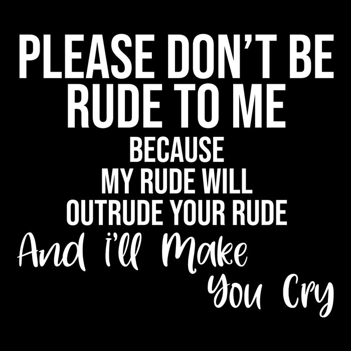 Please Dont Be Rude To Me Ill Make You Cry Funny 16 in Basic Backpack