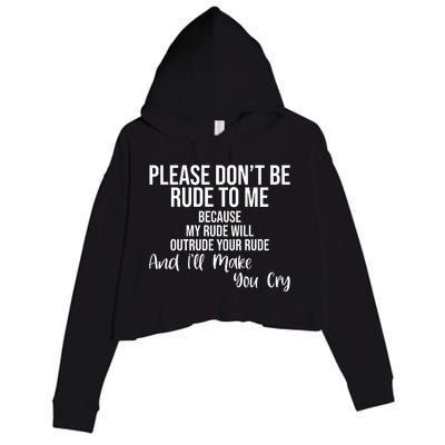 Please Dont Be Rude To Me Ill Make You Cry Funny Crop Fleece Hoodie