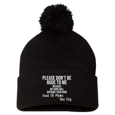 Please Dont Be Rude To Me Ill Make You Cry Funny Pom Pom 12in Knit Beanie