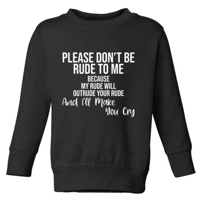 Please Dont Be Rude To Me Ill Make You Cry Funny Toddler Sweatshirt