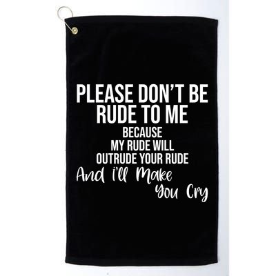 Please Dont Be Rude To Me Ill Make You Cry Funny Golf Towel