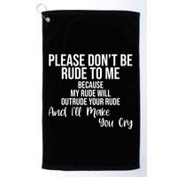 Please Dont Be Rude To Me Ill Make You Cry Funny Golf Towel